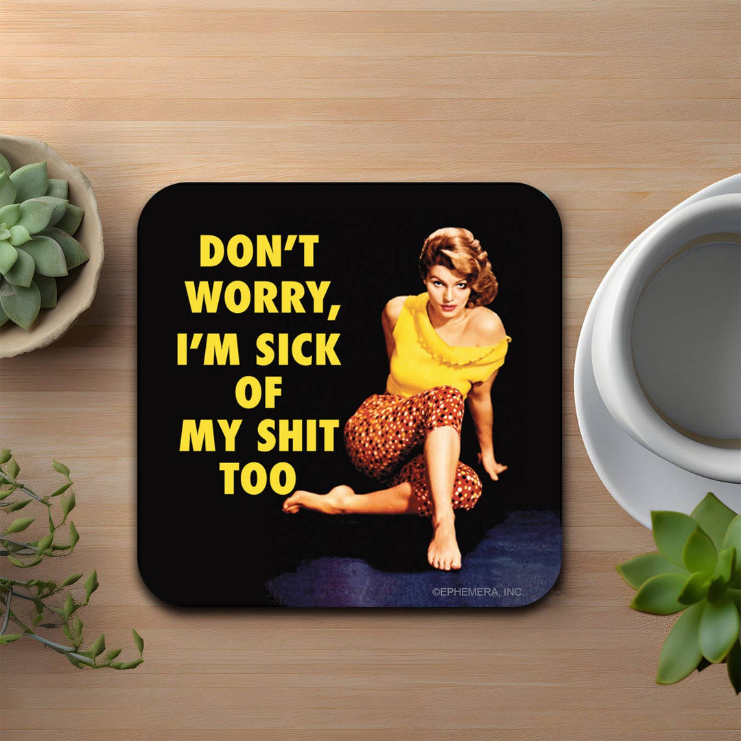 I'm Sick Of My Shit Too coaster
