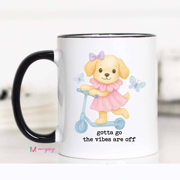 Gotta Go The Vibes are Off Funny Coffee Mug, Funny Mug