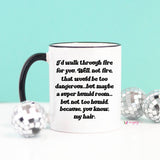 I'd Walk Through Fire For You Funny Coffee Mug, best friend