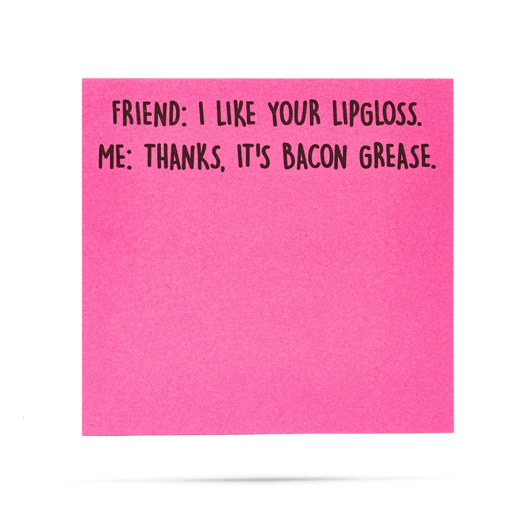 I like your lipgloss | It's bacon grease | sticky notes