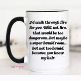 I'd Walk Through Fire For You Funny Coffee Mug, best friend