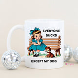 Everyone Sucks Except My DOG Funny Coffee Mug