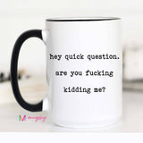 Hey Quick Questions Funny Coffee Mug