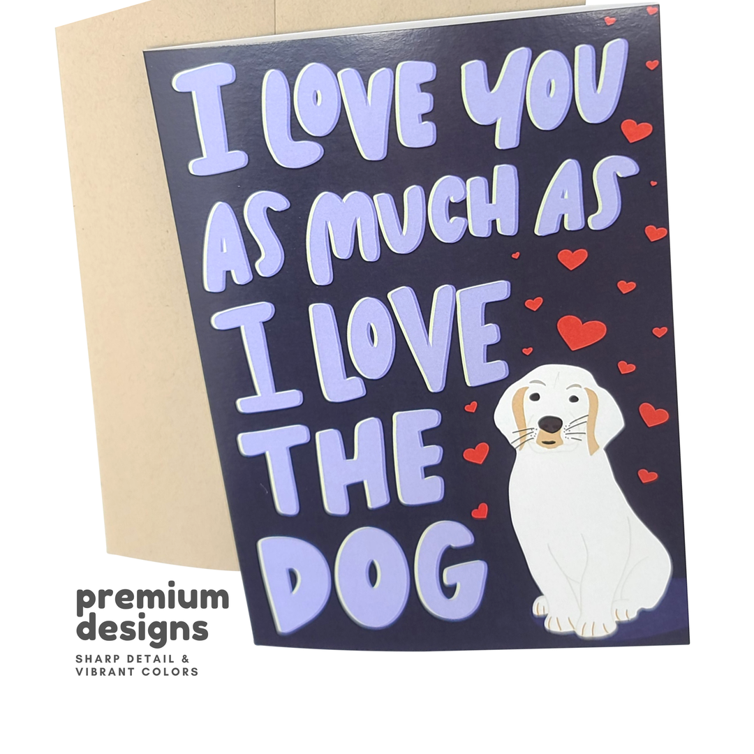 I Love You As Much As The Dog - Funny Love Greeting Card
