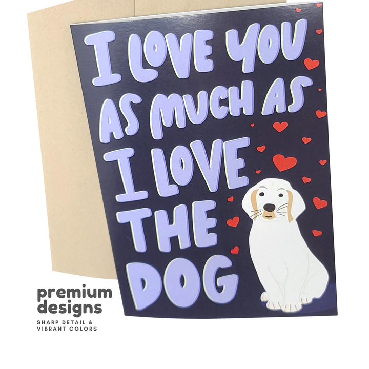 I Love You As Much As The Dog - Funny Love Greeting Card