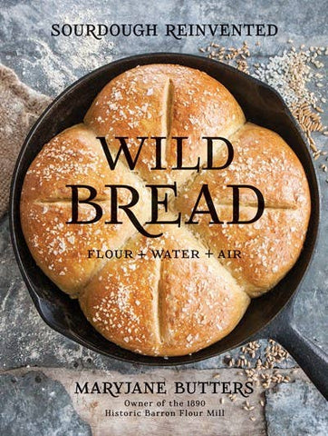 Wild Bread: Sourdough Reinvented Cookbook